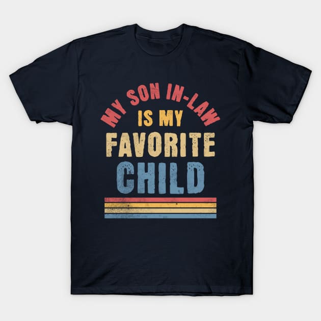 My Son In Law Is My Favorite Child - Funny Family Retro T-Shirt by OrangeMonkeyArt